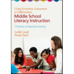 Using Formative Assessment to Differentiate Middle School Literacy Instruction: Seven Practices to Maximize Learning