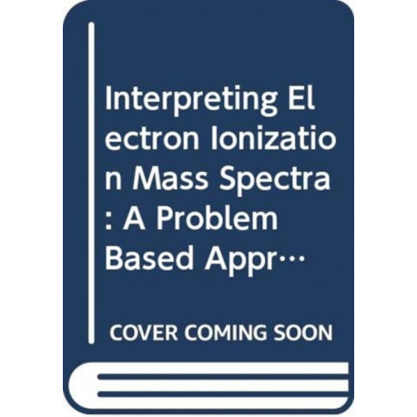 Interpreting Electron Ionization Mass Spectra: A Problem Based Approach