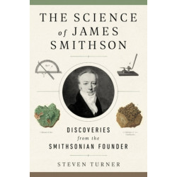 The Science of James Smithson: Discoveries from the Smithsonian Founder