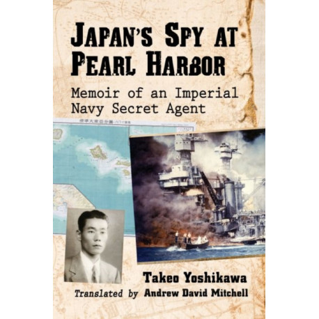 Japan's Spy at Pearl Harbor: Memoir of an Imperial Navy Secret Agent