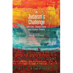 Judaism's Challenge: Election, Divine Love, and Human Enmity