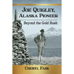 Joe Quigley, Alaska Pioneer: Beyond the Gold Rush