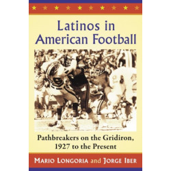 Latinos in American Football: Pathbreakers on the Gridiron, 1927 to the Present