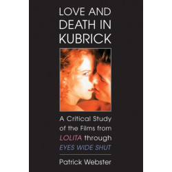 Love and Death in Kubrick: A Critical Study of the Films from Lolita through Eyes Wide Shut