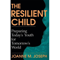 The Resilient Child: Preparing Today's Youth For Tomorrow's World