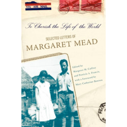 To Cherish the Life of the World: The Selected Letters of Margaret Mead