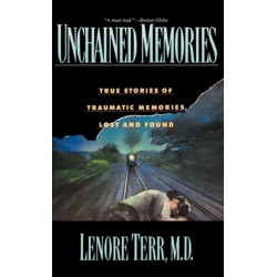 Unchained Memories: True Stories Of Traumatic Memories Lost And Found