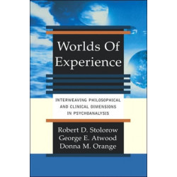 Worlds Of Experience: Interweaving Philosophical And Clinical Dimensions In Psychoanalysis