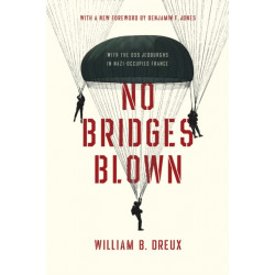 No Bridges Blown: With the OSS Jedburghs in Nazi-Occupied France