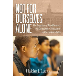 Not For Ourselves Alone: The Legacies of Two Pioneers of Black Higher Education in the United States