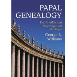 Papal Genealogy: The Families and Descendants of the Popes