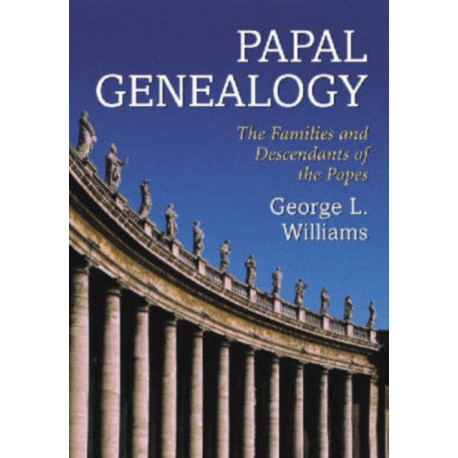 Papal Genealogy: The Families and Descendants of the Popes