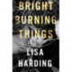 Bright Burning Things
