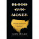 Blood Gun Money: How America Arms Gangs and Cartels