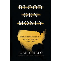 Blood Gun Money: How America Arms Gangs and Cartels