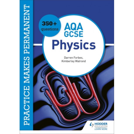 Practice makes permanent: 350+ questions for AQA GCSE Physics