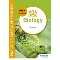 Practice makes permanent: 300+ questions for AQA GCSE Biology