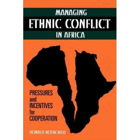 Managing Ethnic Conflict in Africa: Pressures and Incentives for Cooperation