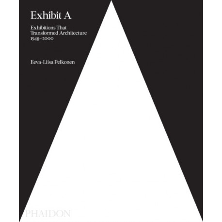 Exhibit A: Exhibitions that Transformed Architecture, 1948-2000