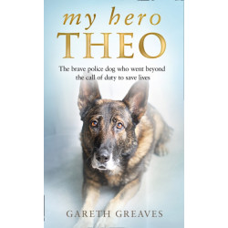 My Hero Theo: The Brave Police Dog Who Went Beyond the Call of Duty to Save Lives