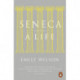 Seneca: A Life