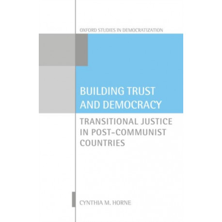 Building Trust and Democracy: Transitional Justice in Post-Communist Countries