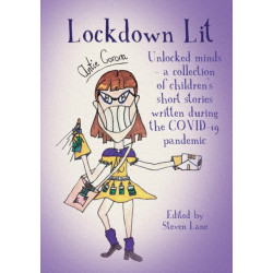 Lockdown Lit: Unlocked minds - a collection of children’s short stories written during the COVID-19 pandemic