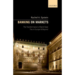 Banking on Markets: The Transformation of Bank-State Ties in Europe and Beyond