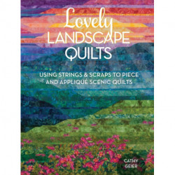 Lovely Landscape Quilts: Using Strings and Scraps to Piece and Applique Scenic Quilts