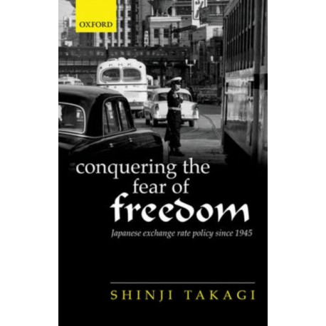 Conquering the Fear of Freedom: Japanese Exchange Rate Policy since 1945