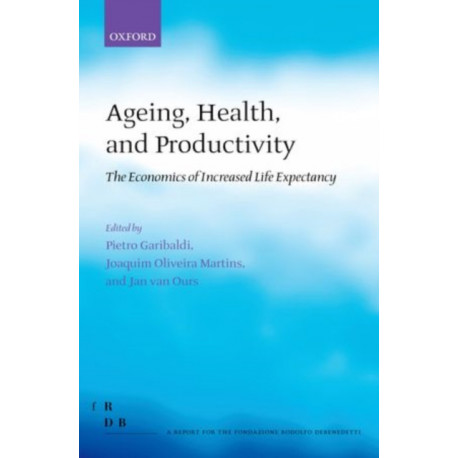 Ageing, Health, and Productivity: The Economics of Increased Life Expectancy
