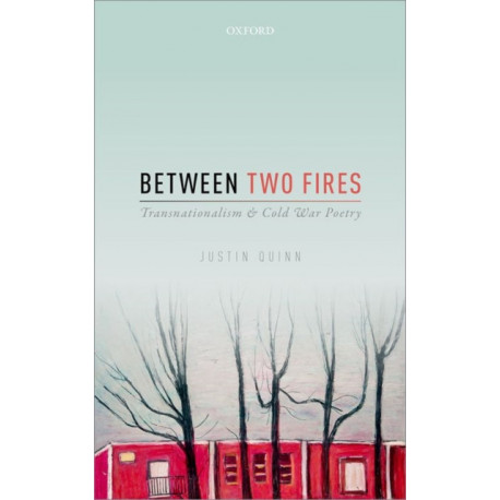 Between Two Fires: Transnationalism and Cold War Poetry