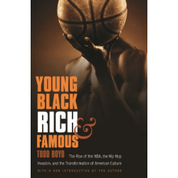 Young, Black, Rich, and Famous: The Rise of the NBA, the Hip Hop Invasion, and the Transformation of American Culture