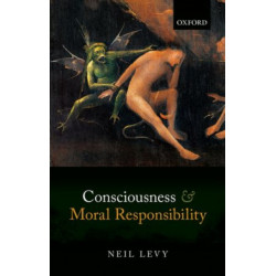 Consciousness and Moral Responsibility