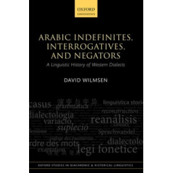 Arabic Indefinites, Interrogatives, and Negators: A Linguistic History of Western Dialects