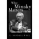 Why Minsky Matters: An Introduction to the Work of a Maverick Economist