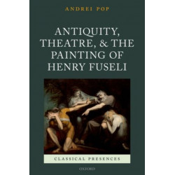 Antiquity, Theatre, and the Painting of Henry Fuseli