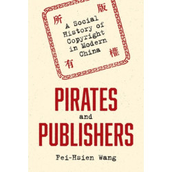 Pirates and Publishers: A Social History of Copyright in Modern China
