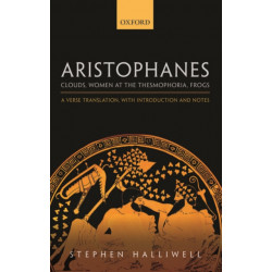 Aristophanes: Clouds, Women at the Thesmophoria, Frogs: A Verse Translation, with Introduction and Notes
