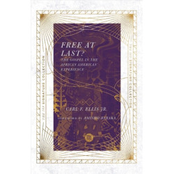 Free at Last? – The Gospel in the African American Experience: The Gospel in the African American Experience