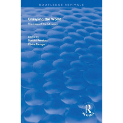 Grasping the World: The Idea of the Museum