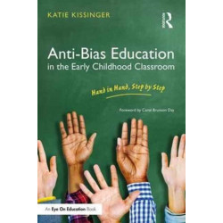 Anti-Bias Education in the Early Childhood Classroom: Hand in Hand, Step by Step