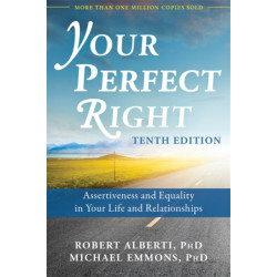 Your Perfect Right, 10th Edition: Assertiveness and Equality in Your Life and Relationships