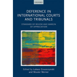 Deference in International Courts and Tribunals: Standard of Review and Margin of Appreciation