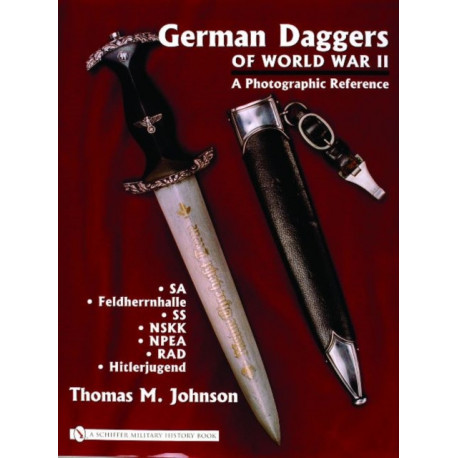 German Daggers of  World War II - A Photographic Reference: Volume 2 - SA • Feldherrnhalle • SS • NSKK • NPEA • RAD • Hitlerjugend