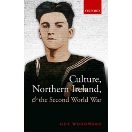 Culture, Northern Ireland, and the Second World War
