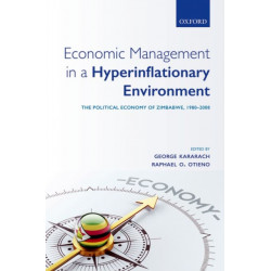 Economic Management in a Hyperinflationary Environment: The Political Economy of Zimbabwe, 1980-2008