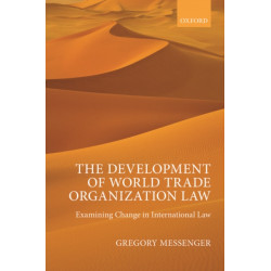 The Development of World Trade Organization Law: Examining Change in International Law
