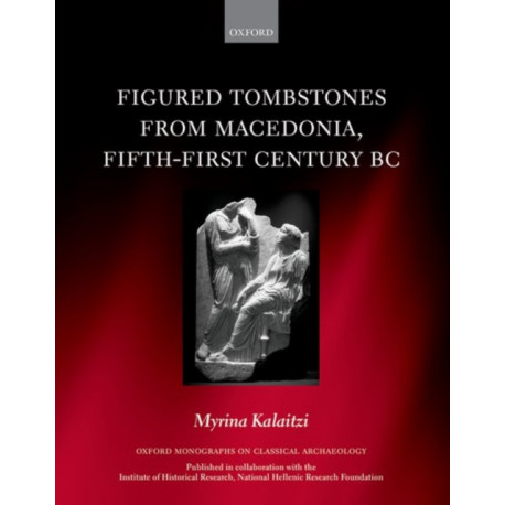 Figured Tombstones from Macedonia, Fifth-First Century BC