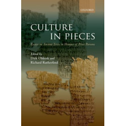 Culture In Pieces: Essays on Ancient Texts in Honour of Peter Parsons